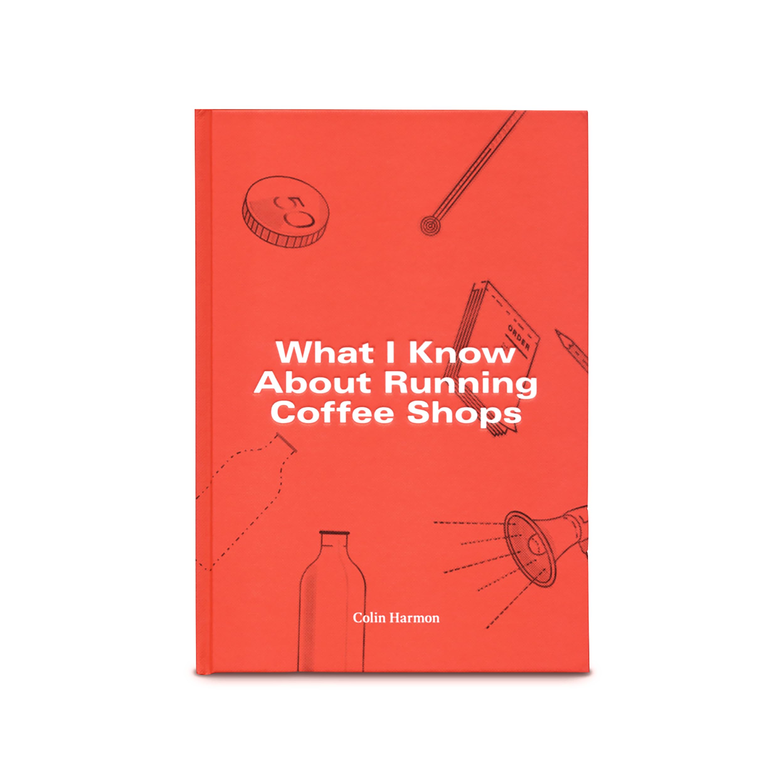 What I Know About Running Coffee Shops by Colin Harmon