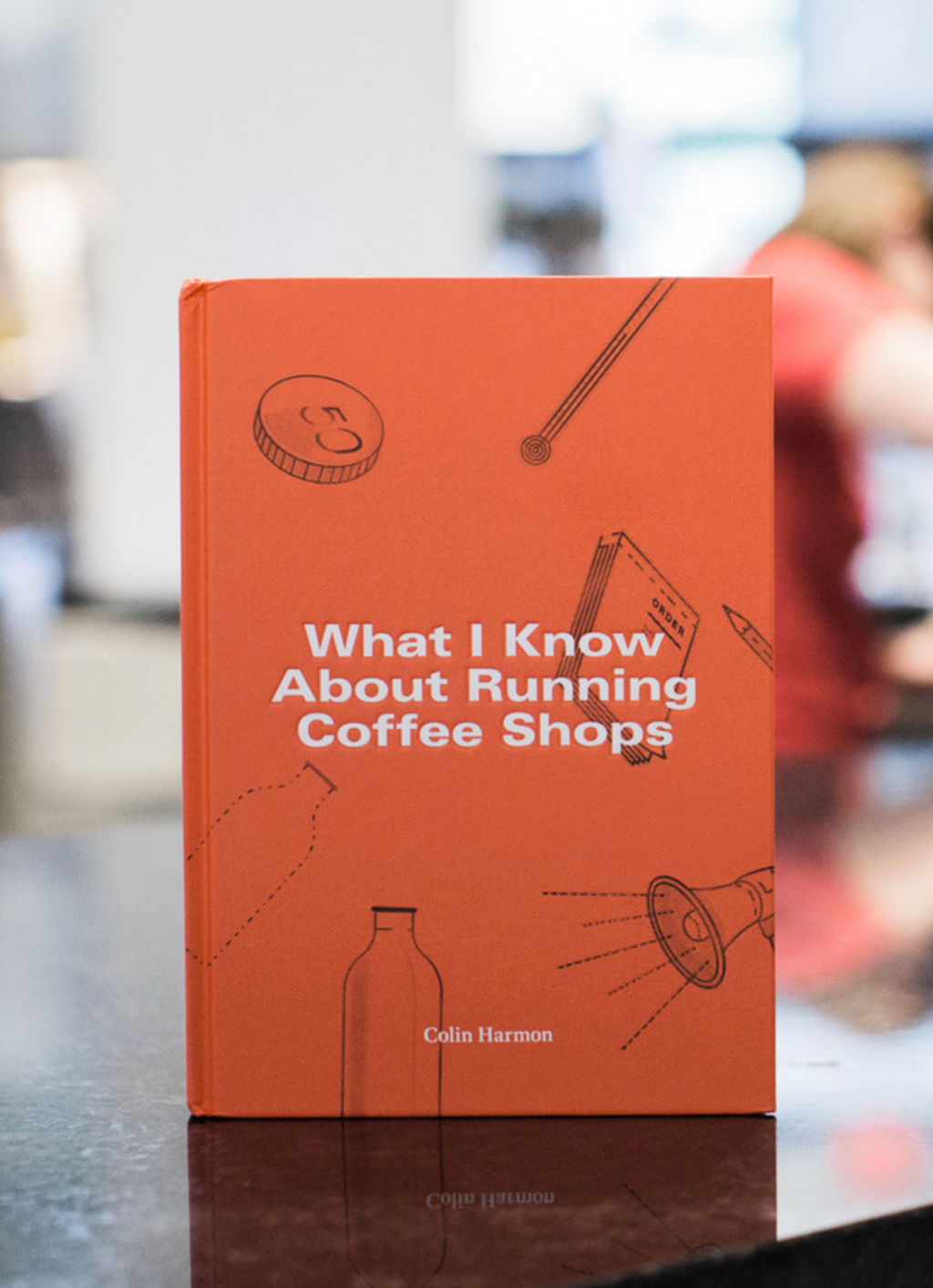 What I Know About Running Coffee Shops by Colin Harmon